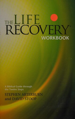 The Life Recovery Workbook A Biblical Guide Through The Twelve Steps 1st Edition Stephen Arterburn