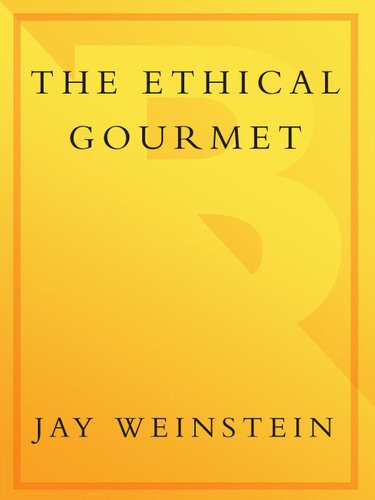 The Ethical Gourmet How To Enjoy Great Food That Is Humanely Raised Sustainable Nonendangered And That Replenishes The Earth Jay Weinstein