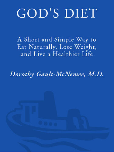 Gods Diet A Short Simple Way To Eat Naturally Lose Weight And Live A Healthier Life Dr Dorothy Gaultmcnemee
