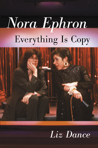 Nora Ephron Everything Is Copy Liz Dance