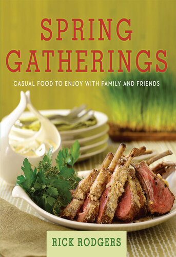 Spring Gatherings Casual Food To Enjoy With Family And Friends Rick Rodgers
