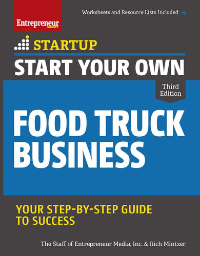 Start Your Own Food Truck Business Your Stepbystep Guide To Success 3rd Edition The Staff Of Entrepreneur Media Rich Mintzer