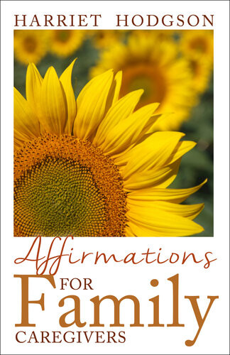 Affirmations For Family Caregivers Harriet Hodgson