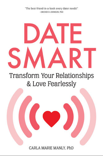 Date Smart Transform Your Relationships And Love Fearlessly Dr Carla Marie Manly