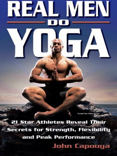 Real Men Do Yoga 21 Star Athletes Reveal Their Secrets For Strength Flexibility And Peak Performance John Capouya
