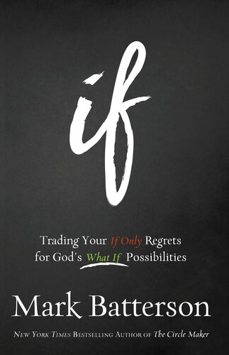 If Trading Your If Only Regrets For Gods What If Possibilities Mark Batterson