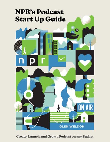 Nprs Podcast Start Up Guide Create Launch And Grow A Podcast On Any Budget Glen Weldon