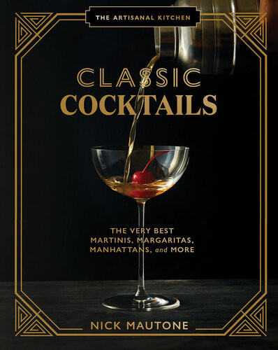 The Artisanal Kitchen Classic Cocktails Nick Mautone