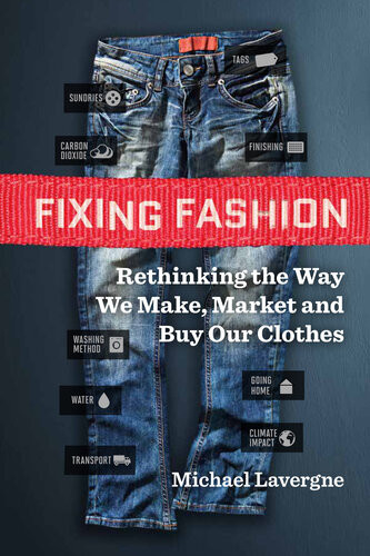 Fixing Fashion Rethinking The Way We Make Market And Buy Our Clothes Michael Lavergne