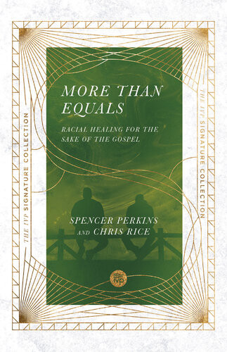 More Than Equals Racial Healing For The Sake Of The Gospel Spencer Perkins Chris Rice