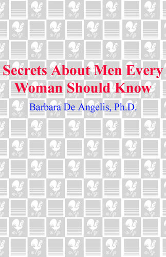 Secrets About Men Every Woman Should Know Find Out How They Really Feel About Women Relationships Love And Sex Barbara De Angelis