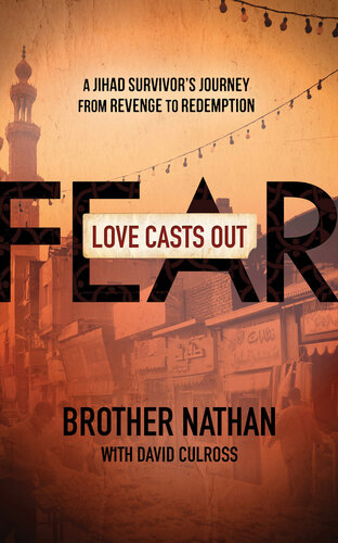Love Casts Out Fear A Jihad Survivors Journey From Revenge To Redemption Brother Nathan David Culross