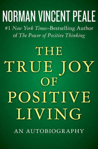 The True Joy Of Positive Living An Autobiography Norman Vincent Peale