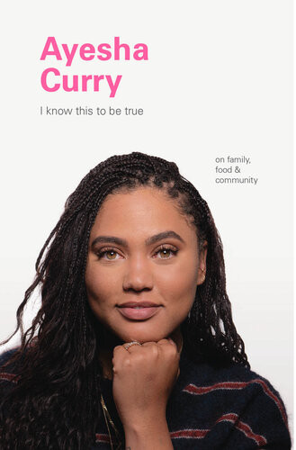 I Know This To Be True Ayesha Curry Geoff Blackwell Ruth Hobday