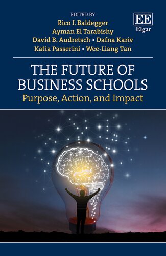 The Future Of Business Schools Purpose Action And Impact Rico J Baldegger Editor