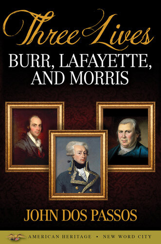 Three Lives Burr Lafayette And Morris 1st Edition John Dos Passos