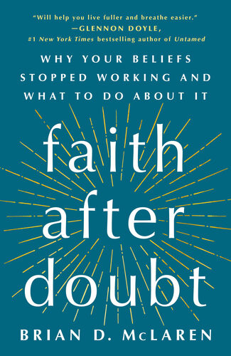 Faith After Doubt Why Your Beliefs Stopped Working And What To Do About It Brian D Mclaren
