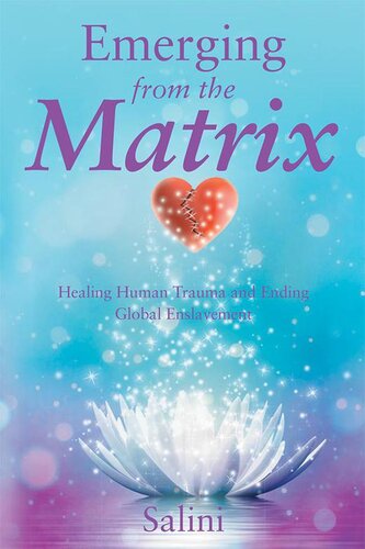 Emerging From The Matrix Healing Human Trauma And Ending Global Enslavement Salini