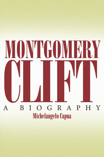 Montgomery Clift A Biography Michelangelo Capua
