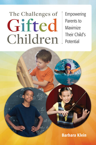 The Challenges Of Gifted Children Empowering Parents To Maximize Their Childs Potential Barbara Klein
