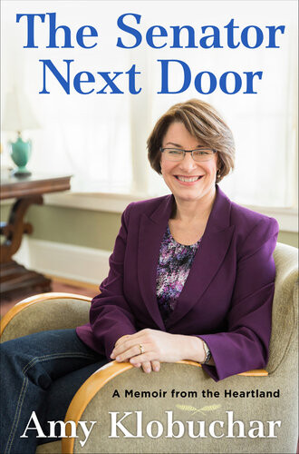 The Senator Next Door A Memoir From The Heartland Amy Klobuchar