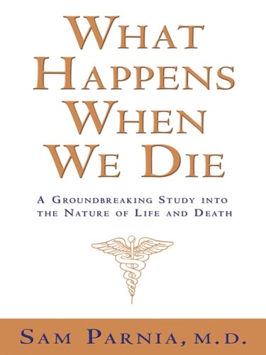 What Happens When We Die A Groundbreaking Study Into The Nature Of Life And Death Sam Parnia
