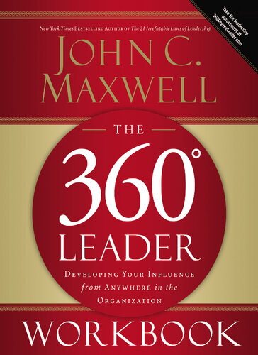 The 360 Degree Leader Workbook Developing Your Influence From Anywhere In The Organization John C Maxwell