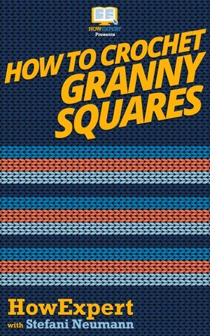 How To Crochet Granny Squares Howexpert Stefani Neumann