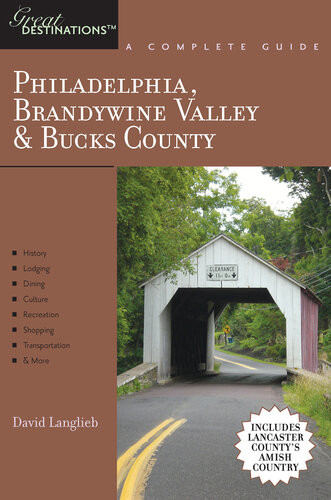 Explorers Guide Philadelphia Brandywine Valley Bucks County A Great Destination Includes Lancaster Countys Amish Country David Langlieb