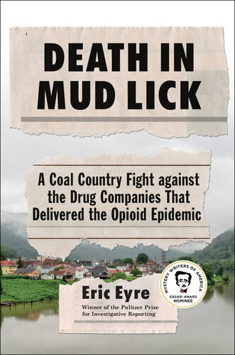 Death In Mud Lick A Coal Country Fight Against The Drug Companies That Delivered The Opioid Epidemic Eric Eyre