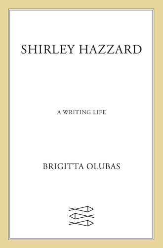 Shirley Hazzard A Writing Life Brigitta Olubas