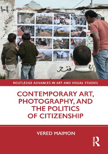 Contemporary Art Photography And The Politics Of Citizenship 1st Edition Vered Maimon
