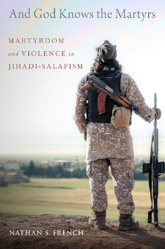 And God Knows The Martyrs Martyrdom And Violence In Jihadisalafism Nathan S French