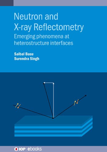 Neutron And Xray Reflectometry Emerging Phenomena At Heterostructure Interfaces Saibal Basu