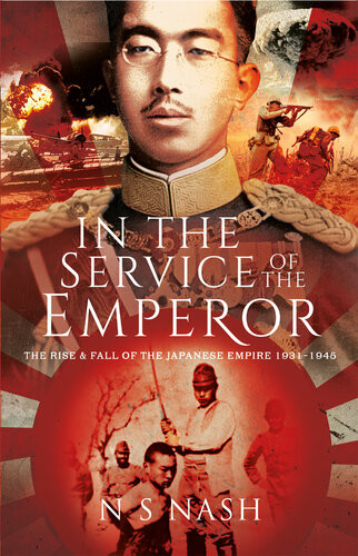 In The Service Of The Emperor The Rise And Fall Of The Japanese Empire 19311945 N S Nash