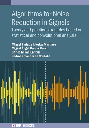 Algorithms For Noise Reduction In Signals Theory And Practical Examples Based On Statistical And Convolutional Analysis Miguel Enrique Iglesias Martinez