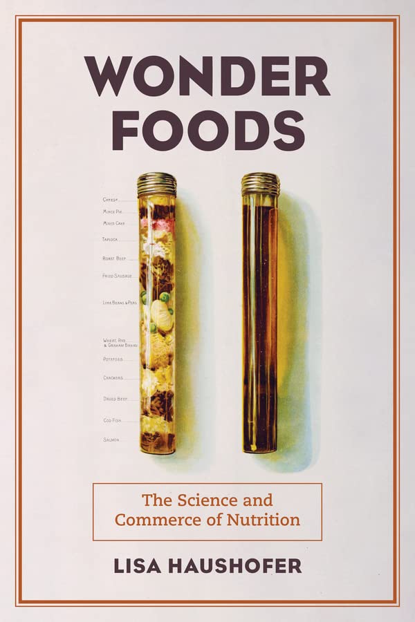 Wonder Foods The Science And Commerce Of Nutrition Lisa Haushofer