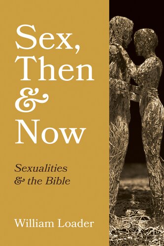 Sex Then And Now Sexualities And The Bible William Loader