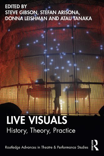 Live Visuals Steve Gibson Stefan Arisona Donna Leishman Atau Tanaka