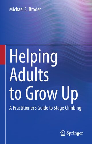Helping Adults To Grow Up A Practitioners Guide To Stage Climbing Michael S Broder