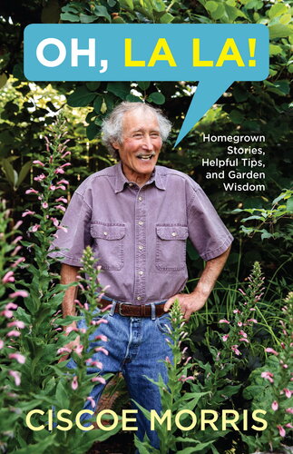 Oh La La Homegrown Stories Helpful Tips And Garden Wisdom Ciscoe Morris
