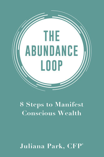 The Abundance Loop 8 Steps To Manifest Conscious Wealth Juliana Park