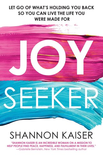 Joy Seeker Let Go Of Whats Holding You Back So You Can Live The Life You Were Made For Shannon Kaiser