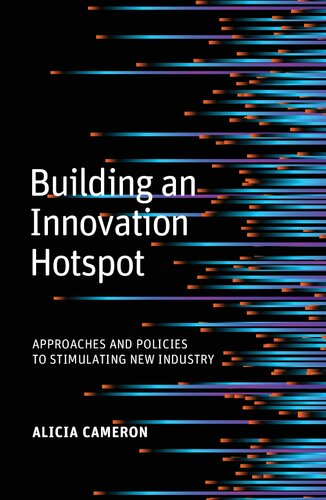 Building An Innovation Hotspot Approaches And Policies To Stimulating New Industry Alicia Cameron