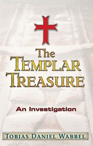 The Templar Treasure An Investigation Tobias Daniel Wabbel