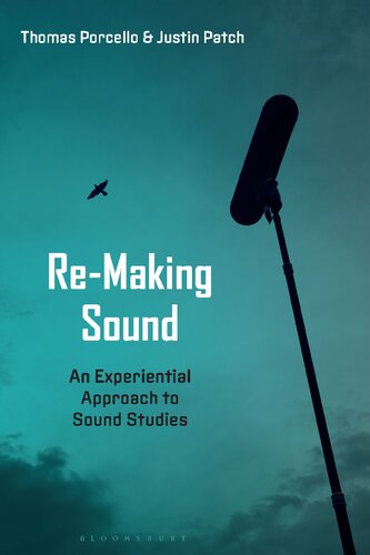 Remaking Sound An Experiential Approach To Sound Studies Justin Patch