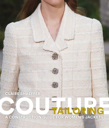 Couture Tailoring A Construction Guide For Womens Jackets Claire Shaeffer