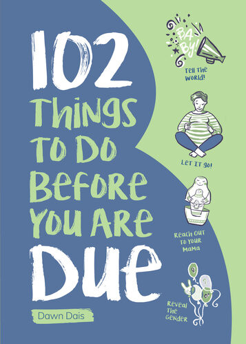 102 Things To Do Before You Are Due Dawn Dais