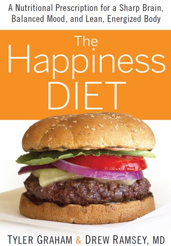 The Happiness Diet A Nutritional Prescription For A Sharp Brain Balanced Mood And Lean Energized Body Tyler G Graham