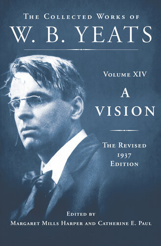 A Vision The Collected Works Of W B Yeats Volume Xiv Revised 1937 William Butler Yeats
